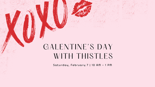 Galentine’s Day at Thistles Flower Market